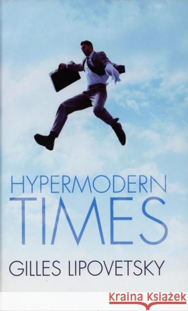 Hypermodern Times Gilles Lipovetsky 9780745634210