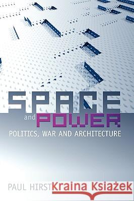 Space and Power: Politics, War and Architecture Hirst, Paul 9780745634562