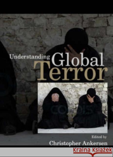 Understanding Global Terror Christopher Ankersen 9780745634593 Polity Press