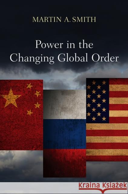 Power in the Changing Global Order: The US, Russia and China Smith, Martin A. 9780745634715 Polity Press