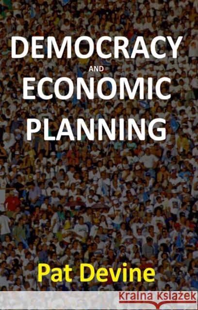 Democracy and Economic Planning Pat Devine 9780745634791 Polity Press