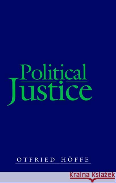 Political Justice: Foundations for a Critical Philosophy of Law and the State Höffe, Otfried 9780745634821 Polity Press