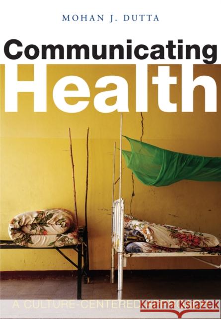 Communicating Health: A Culture-Centered Approach Dutta, Mohan J. 9780745634913 Polity Press