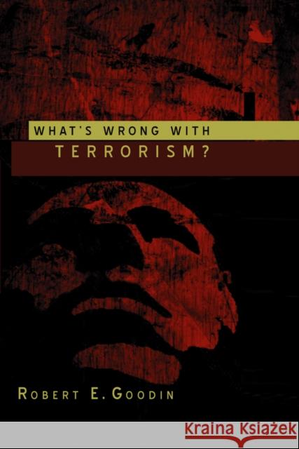What's Wrong with Terrorism? Goodin, Robert E. 9780745634975