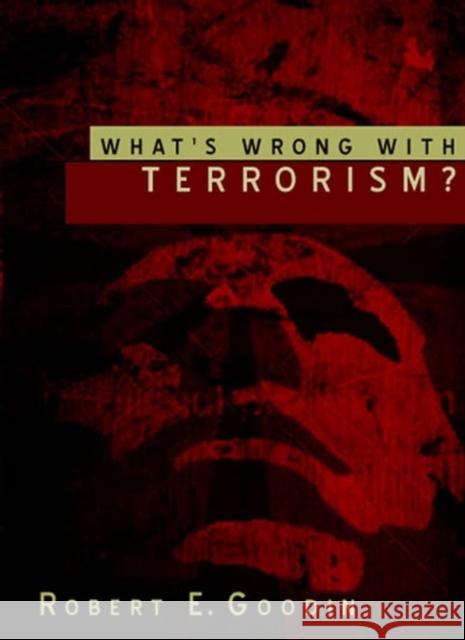 What's Wrong with Terrorism? Goodin, Robert E. 9780745634982