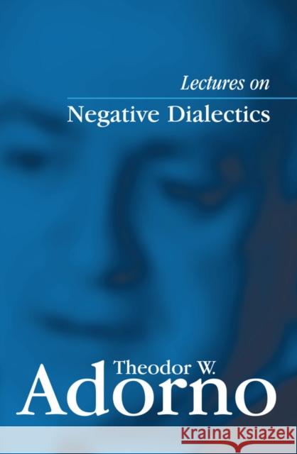 Lectures on Negative Dialectics: Fragments of a Lecture Course 1965/1966 Adorno, Theodor W. 9780745635101 0