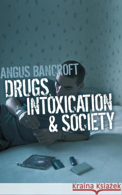 Drugs, Intoxication and Society Angus Bancroft 9780745635330 Blackwell Publishers