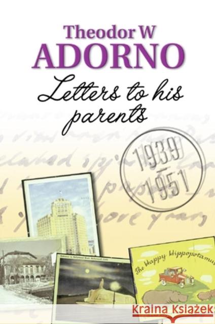 Letters to His Parents: 1939-1951 Adorno, Theodor W. 9780745635422 Polity Press
