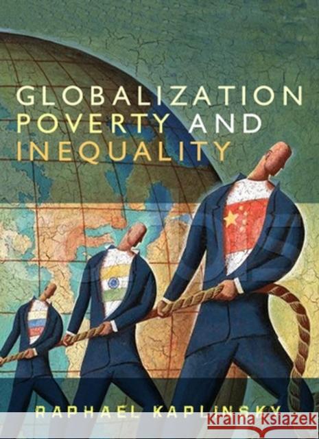 Globalization, Poverty and Inequality: Between a Rock and a Hard Place Kaplinsky, Raphael 9780745635538 BLACKWELL PUBLISHERS