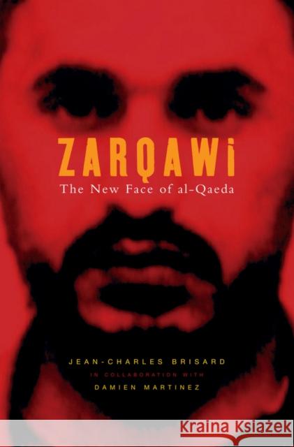 Al-Zarqawi: The New Face of Al-Quaeda Brisard, Jean-Charles 9780745635729 Blackwell Publishers