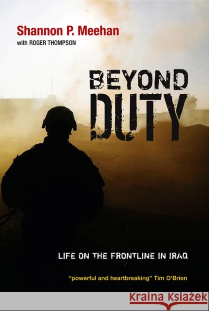 Beyond Duty: Life on the Frontline in Iraq Meehan, Shannon 9780745635866
