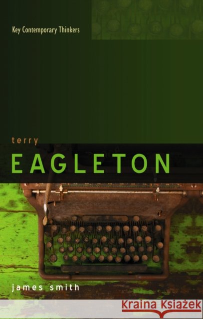Terry Eagleton: A Critical Introduction Smith, James 9780745636108