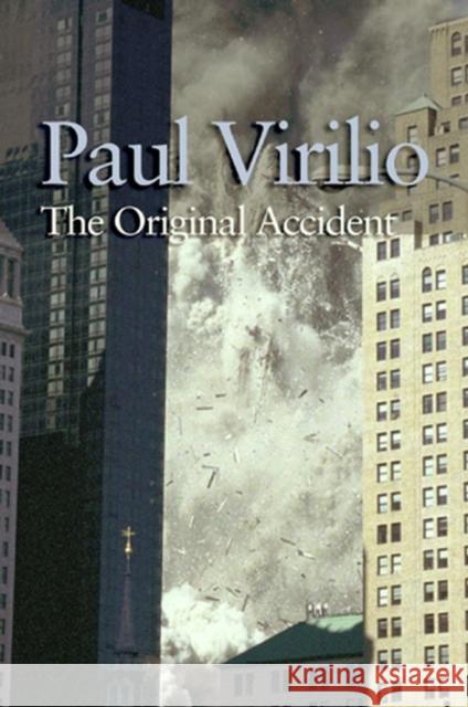 The Original Accident Paul Virilio Julie Rose 9780745636139 Polity Press