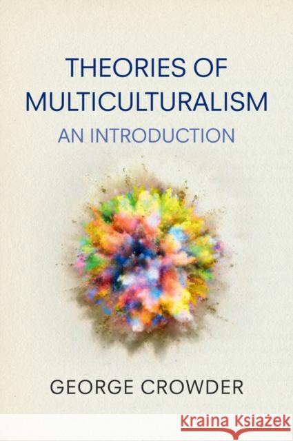 Theories of Multiculturalism: An Introduction Crowder, George 9780745636269 John Wiley & Sons