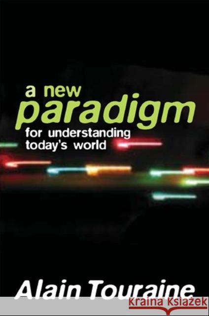 New Paradigm for Understanding Today's World Alain Touraine 9780745636726