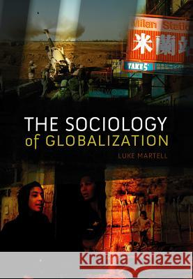 The Sociology of Globalization Luke Martell 9780745636733 Polity Press