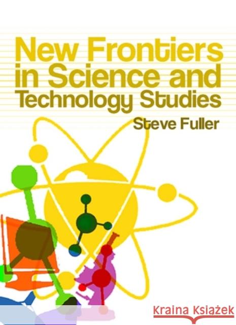 New Frontiers in Science and Technology Studies Steve Fuller 9780745636948 Polity Press