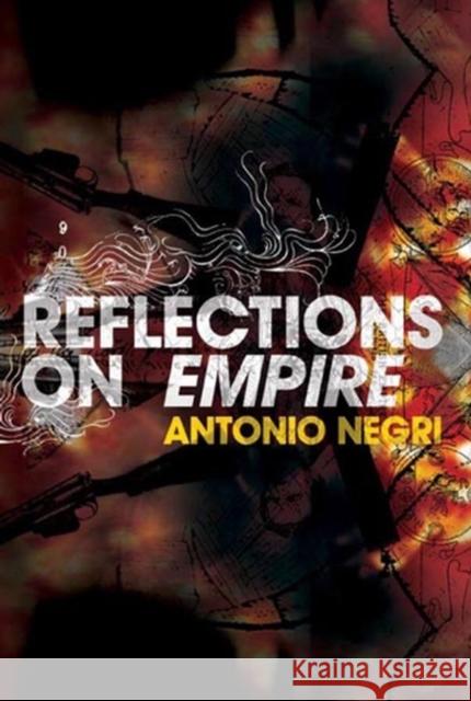 Reflections on Empire Antonio Negri 9780745637051