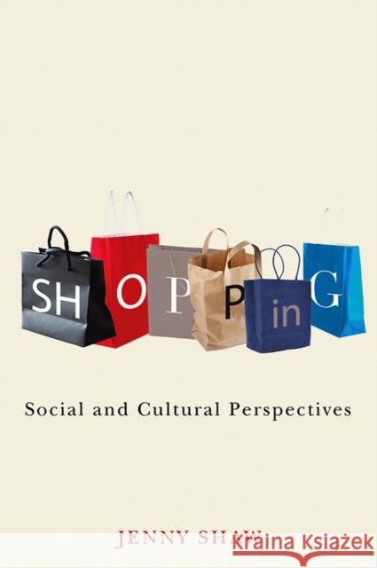 Shopping: Social and Cultural Perspectives Shaw, Jenny 9780745638621 Polity Press