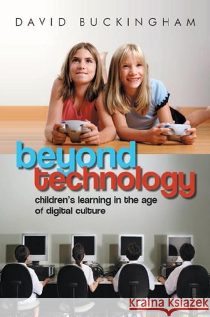 Beyond Technology: Children's Learning in the Age of Digital Culture Buckingham, David 9780745638812