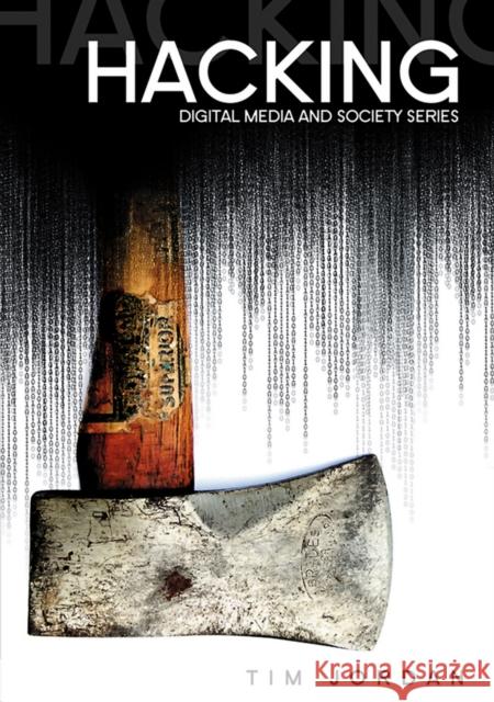 Hacking: Digital Media and Technological Determinism Jordan, Tim 9780745639727