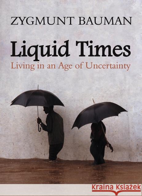 Liquid Times: Living in an Age of Uncertainty Bauman, Zygmunt 9780745639864