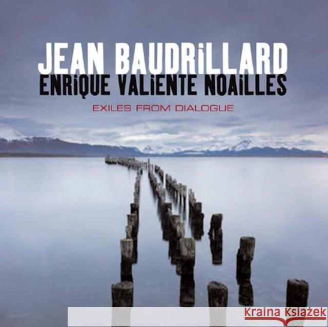 Exiles from Dialogue Jean Baudrillard Enrique Noailles 9780745639901 Polity Press