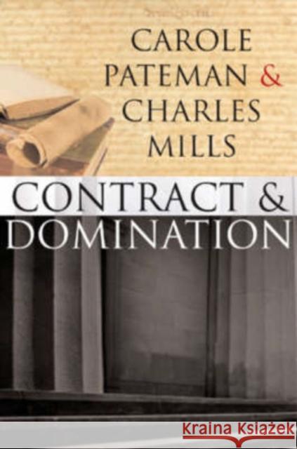 The Contract and Domination Charles Mills Carole Pateman Charles Mills 9780745640037 Polity Press