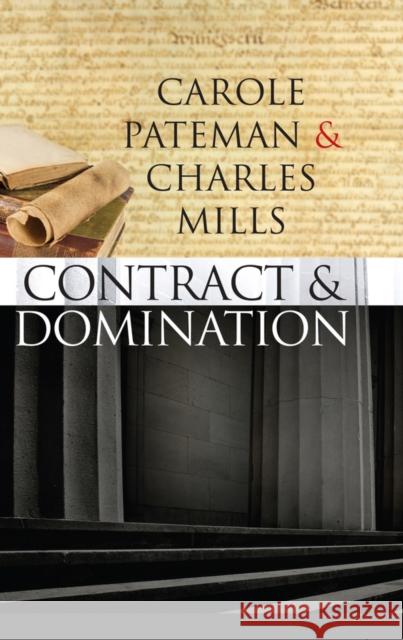 The Contract and Domination Charles Mills Carole Pateman Charles Mills 9780745640044 Polity Press