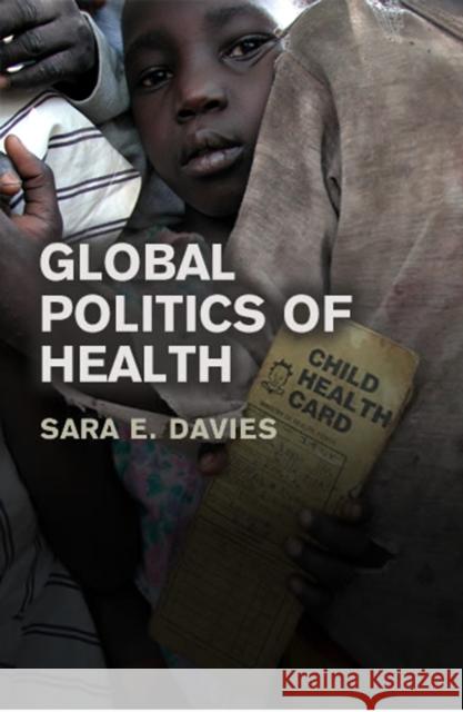 Global Politics of Health Sara Davies 9780745640419