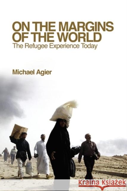 On the Margins of the World: The Refugee Experience Today Agier, Michel 9780745640518 Polity Press