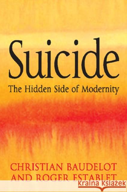 Suicide: The Hidden Side of Modernity Baudelot, Christian 9780745640563 Polity Press