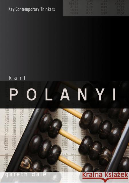 Karl Polanyi: The Limits of the Market Dale, Gareth 9780745640723 Polity Press