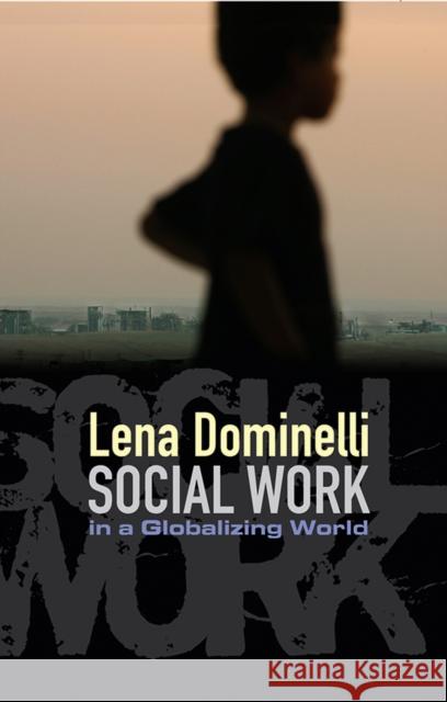 Social Work in a Globalizing World  Dominelli 9780745640884 BLACKWELL PUBLISHERS