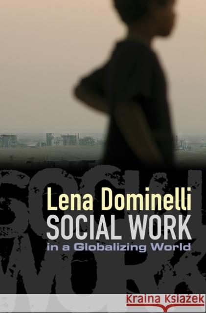 Social Work in a Globalizing World Lena Dominelli 9780745640891 0