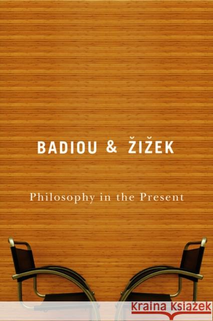 Philosophy in the Present Alain Badiou Slavoj Zi& 9780745640976 Polity Press