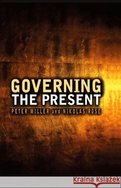 Governing the Present: Administering Economic, Social and Personal Life Rose, Nikolas 9780745641003