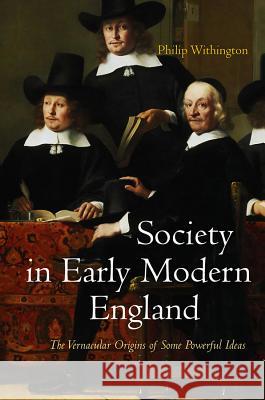 Society in Early Modern England Peter Withington Philip Withington 9780745641300 Polity Press