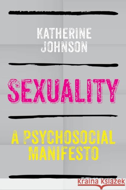 Sexuality: A Psychosocial Manifesto Johnson, Katherine 9780745641324