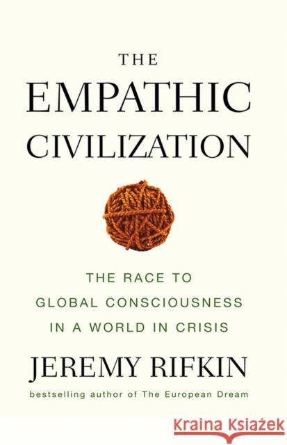 The Empathic Civilization: The Race to Global Consciousness in a World in Crisis Rifkin, Jeremy 9780745641454 