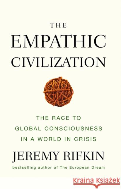 The Empathic Civilization : The Race to Global Consciousness in a World in Crisis Jeremy Rifkin   9780745641461 