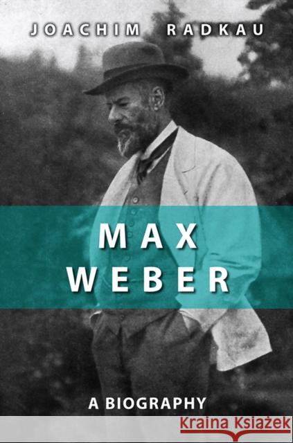 Max Weber: A Biography Radkau, Joachim 9780745641478 BLACKWELL PUBLISHERS