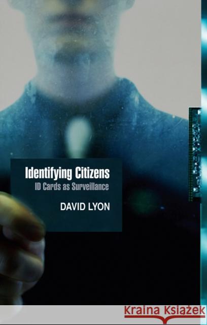Identifying Citizens: ID Cards as Surveillance Lyon, David 9780745641560 0