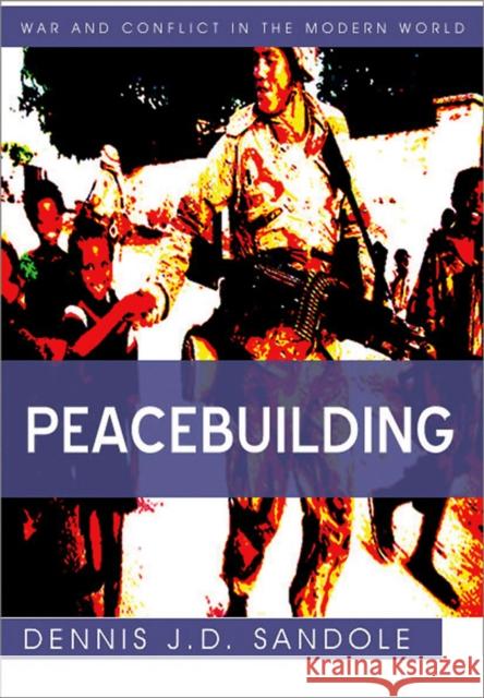 Peacebuilding Dennis J D Sandole 9780745641669