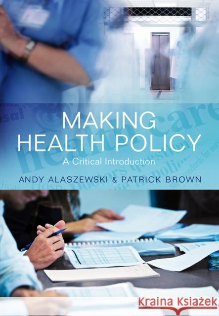 Making Health Policy: A Critical Introduction Alaszewski, Andy 9780745641737