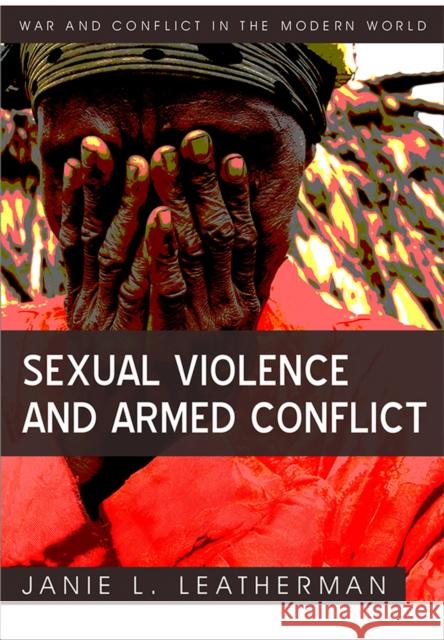 Sexual Violence and Armed Conflict Janie L. Leatherman   9780745641874 