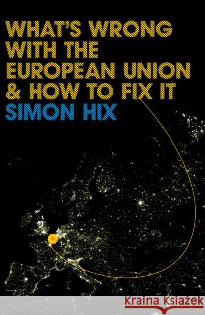 What's Wrong with the Europe Union and How to Fix It Simon Hix 9780745642048 Polity Press