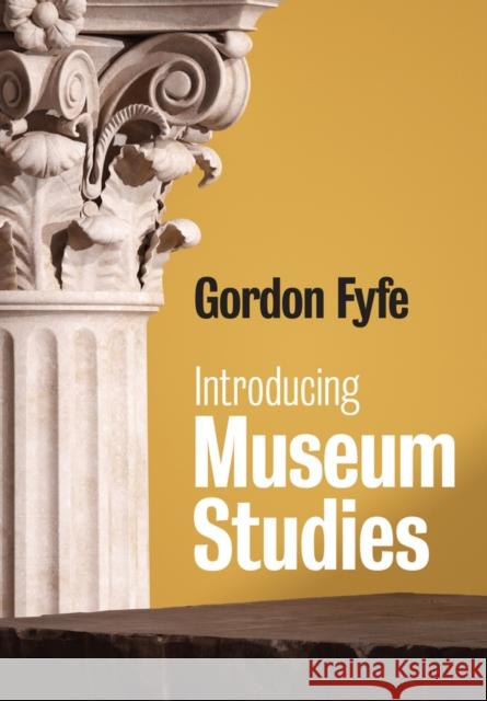 Introducing Museum Studies Gordon Fyfe 9780745642123