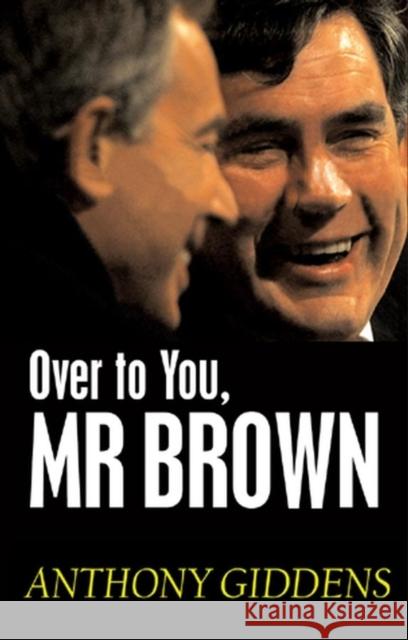 Over to You, MR Brown: How Labour Can Win Again Giddens, Anthony 9780745642222