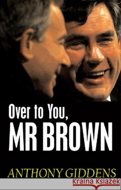 Over to You, MR Brown: How Labour Can Win Again Giddens, Anthony 9780745642222 Polity Press